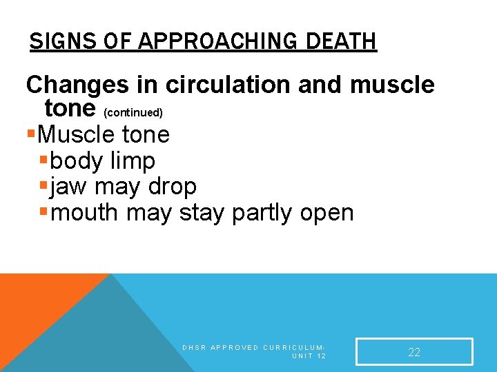 SIGNS OF APPROACHING DEATH Changes in circulation and muscle tone (continued) §Muscle tone §body SIGNS OF APPROACHING DEATH Changes in circulation and muscle tone (continued) §Muscle tone §body
