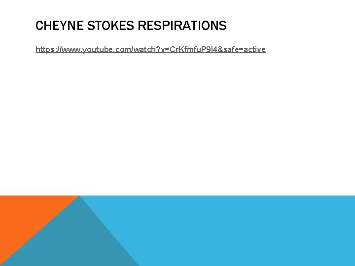 CHEYNE STOKES RESPIRATIONS https: //www. youtube. com/watch? v=Cr. Kfmfu. P 9 l 4&safe=active CHEYNE STOKES RESPIRATIONS https: //www. youtube. com/watch? v=Cr. Kfmfu. P 9 l 4&safe=active
