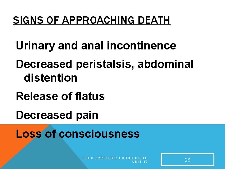 SIGNS OF APPROACHING DEATH Urinary and anal incontinence Decreased peristalsis, abdominal distention Release of SIGNS OF APPROACHING DEATH Urinary and anal incontinence Decreased peristalsis, abdominal distention Release of