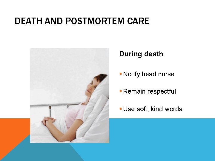 DEATH AND POSTMORTEM CARE During death § Notify head nurse § Remain respectful § DEATH AND POSTMORTEM CARE During death § Notify head nurse § Remain respectful §