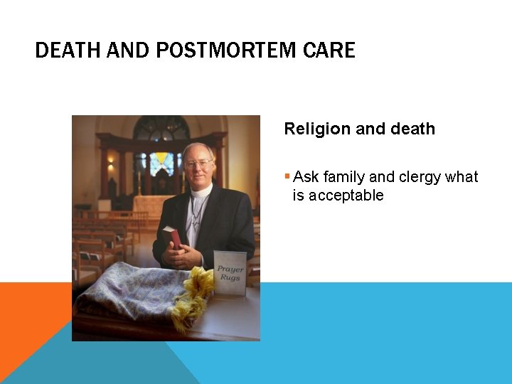 DEATH AND POSTMORTEM CARE Religion and death § Ask family and clergy what is DEATH AND POSTMORTEM CARE Religion and death § Ask family and clergy what is