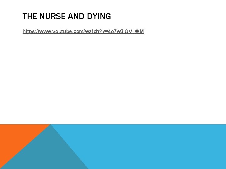 THE NURSE AND DYING https: //www. youtube. com/watch? v=4 o 7 w 3 i. THE NURSE AND DYING https: //www. youtube. com/watch? v=4 o 7 w 3 i.