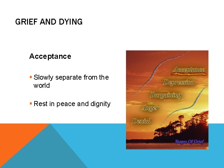 GRIEF AND DYING Acceptance § Slowly separate from the world § Rest in peace GRIEF AND DYING Acceptance § Slowly separate from the world § Rest in peace
