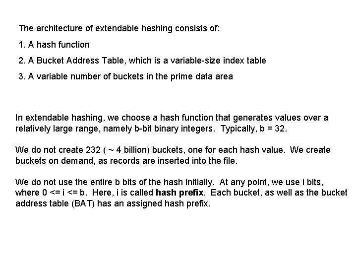 The architecture of extendable hashing consists of: 1. A hash function 2. A Bucket