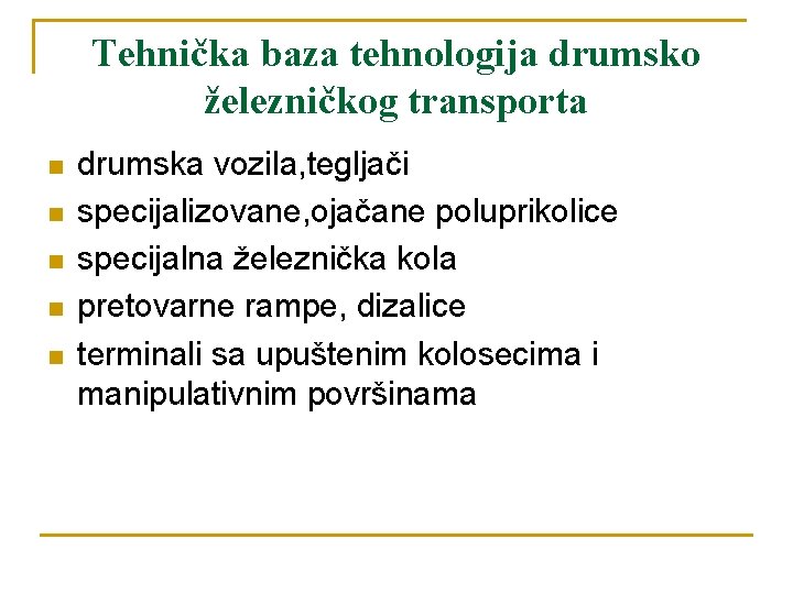 Tehnička baza tehnologija drumsko železničkog transporta n n n drumska vozila, tegljači specijalizovane, ojačane