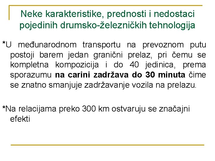 Neke karakteristike, prednosti i nedostaci pojedinih drumsko-železničkih tehnologija *U međunarodnom transportu na prevoznom putu