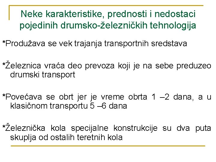 Neke karakteristike, prednosti i nedostaci pojedinih drumsko-železničkih tehnologija *Produžava se vek trajanja transportnih sredstava