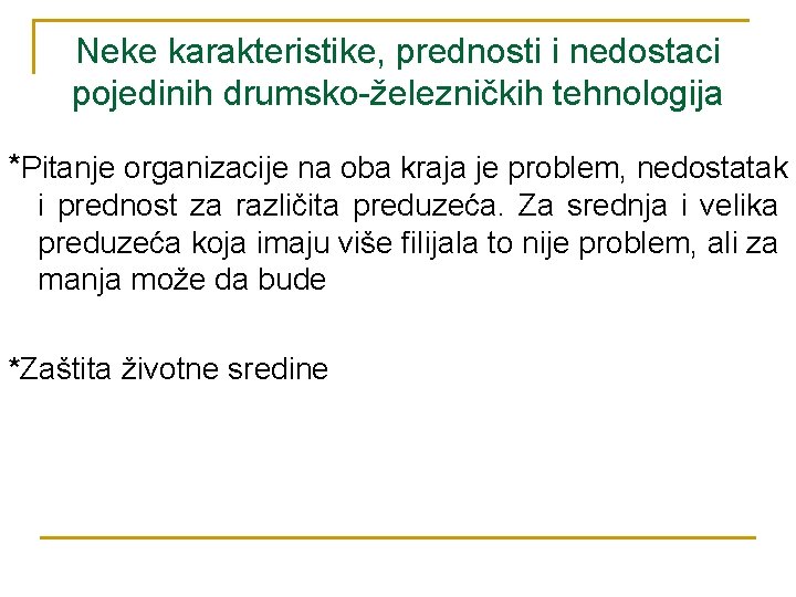 Neke karakteristike, prednosti i nedostaci pojedinih drumsko-železničkih tehnologija *Pitanje organizacije na oba kraja je