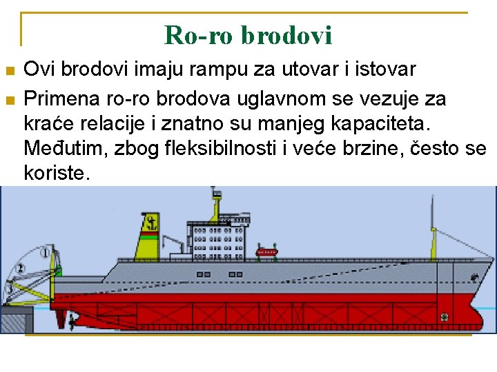 Ro-ro brodovi n n Ovi brodovi imaju rampu za utovar i istovar Primena ro-ro