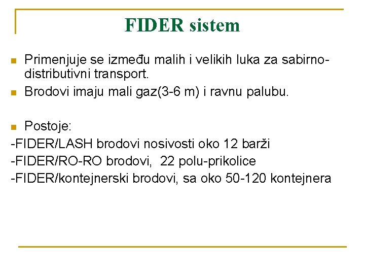 FIDER sistem n n Primenjuje se između malih i velikih luka za sabirnodistributivni transport.