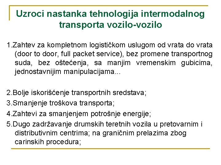 Uzroci nastanka tehnologija intermodalnog transporta vozilo-vozilo 1. Zahtev za kompletnom logističkom uslugom od vrata