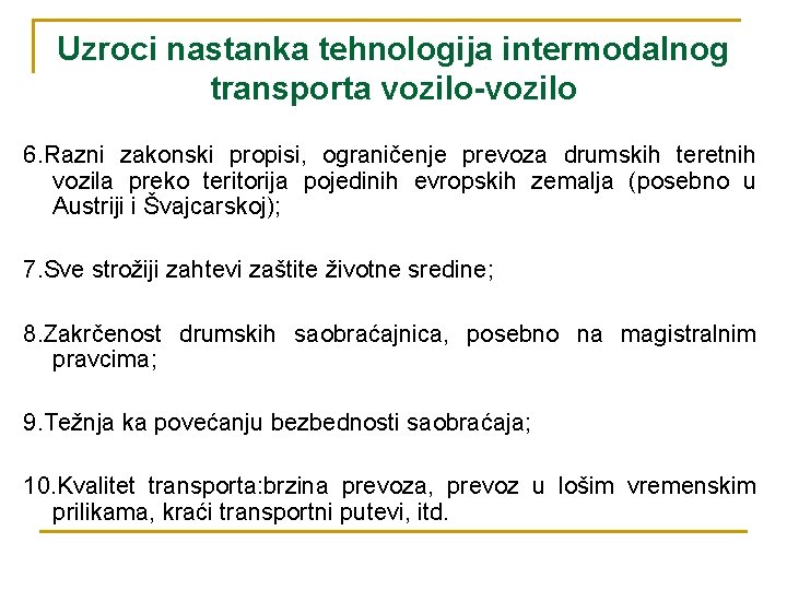 Uzroci nastanka tehnologija intermodalnog transporta vozilo-vozilo 6. Razni zakonski propisi, ograničenje prevoza drumskih teretnih Uzroci nastanka tehnologija intermodalnog transporta vozilo-vozilo 6. Razni zakonski propisi, ograničenje prevoza drumskih teretnih