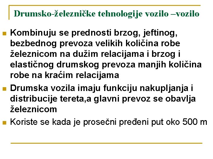 Drumsko-železničke tehnologije vozilo –vozilo n n n Kombinuju se prednosti brzog, jeftinog, bezbednog prevoza