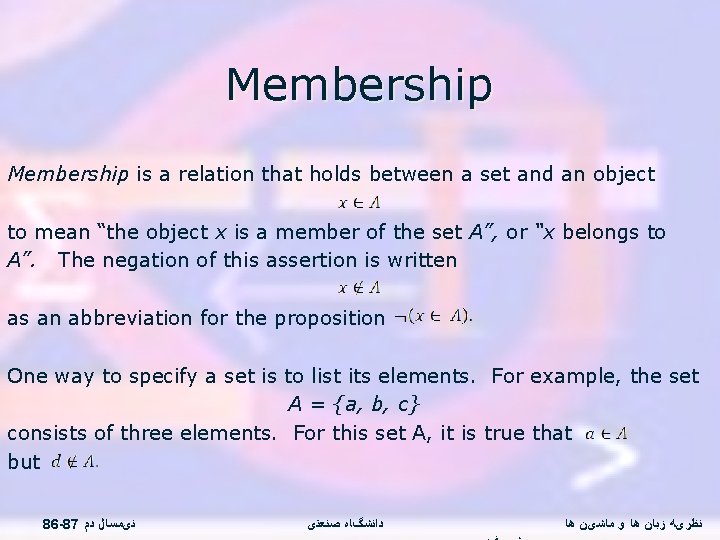 Membership is a relation that holds between a set and an object to mean