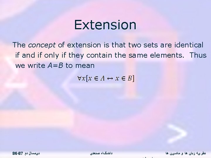 Extension The concept of extension is that two sets are identical if and if