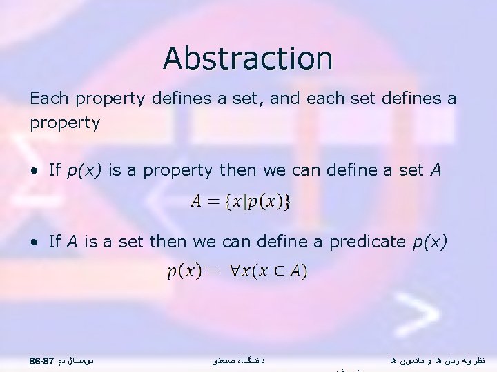 Abstraction Each property defines a set, and each set defines a property • If