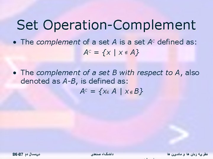 Set Operation-Complement • The complement of a set A is a set Ac defined