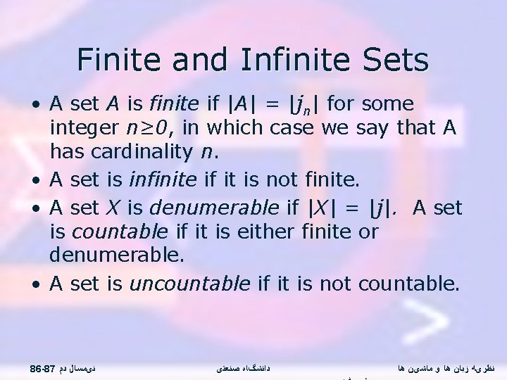 Finite and Infinite Sets • A set A is finite if |A| = |jn|