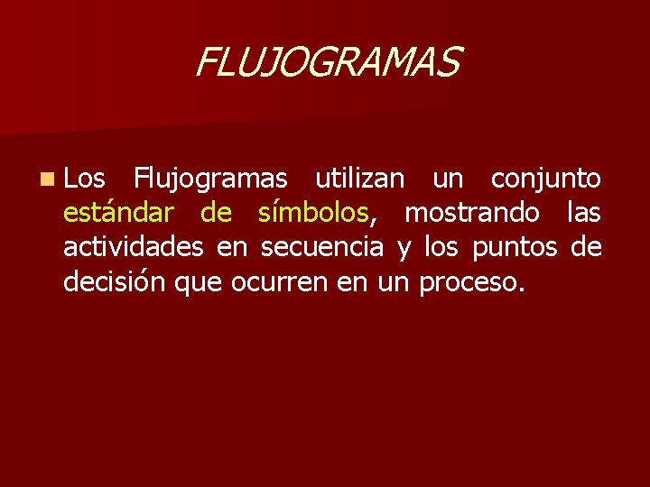 FLUJOGRAMAS n Los Flujogramas utilizan un conjunto estándar de símbolos, mostrando las actividades en