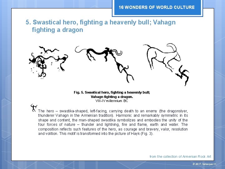 16 WONDERS OF WORLD CULTURE 5. Swastical hero, fighting a heavenly bull; Vahagn fighting