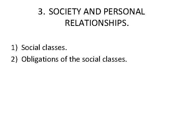 3. SOCIETY AND PERSONAL RELATIONSHIPS. 1) Social classes. 2) Obligations of the social classes.