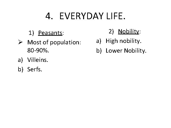 4. EVERYDAY LIFE. 1) Peasants: Ø Most of population: 80 -90%. a) Villeins. b)