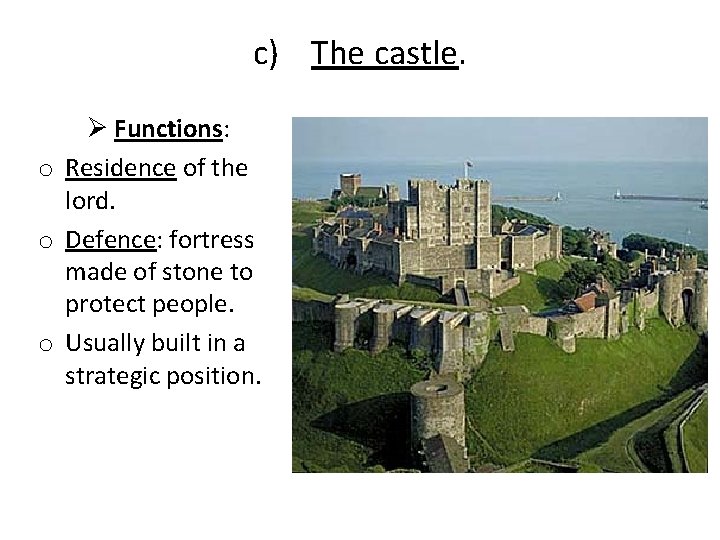 c) The castle. Ø Functions: o Residence of the lord. o Defence: fortress made