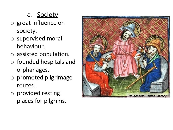 c. Society. o great influence on society. o supervised moral behaviour. o assisted population.