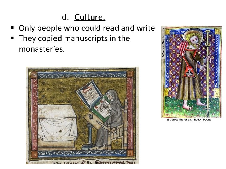 d. Culture. § Only people who could read and write § They copied manuscripts