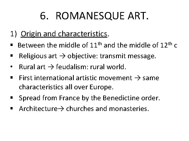 6. ROMANESQUE ART. 1) Origin and characteristics. Between the middle of 11 th and