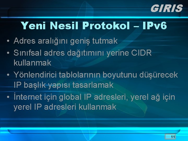 GIRIS Yeni Nesil Protokol – IPv 6 • Adres aralığını geniş tutmak • Sınıfsal