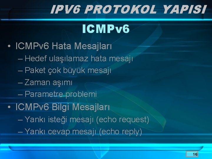 IPV 6 PROTOKOL YAPISI ICMPv 6 • ICMPv 6 Hata Mesajları – Hedef ulaşılamaz