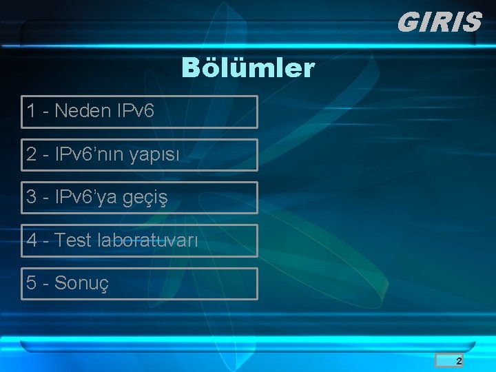 GIRIS Bölümler 1 - Neden IPv 6 2 - IPv 6’nın yapısı 3 -