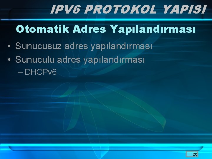 IPV 6 PROTOKOL YAPISI Otomatik Adres Yapılandırması • Sunucusuz adres yapılandırması • Sunuculu adres