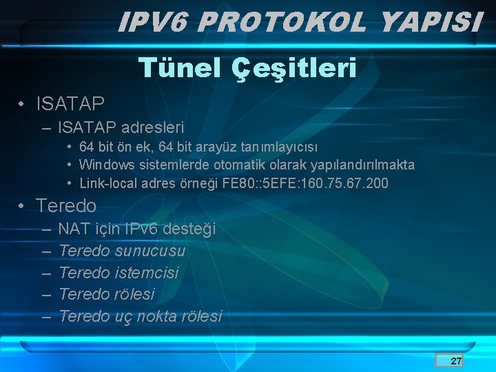 IPV 6 PROTOKOL YAPISI Tünel Çeşitleri • ISATAP – ISATAP adresleri • 64 bit