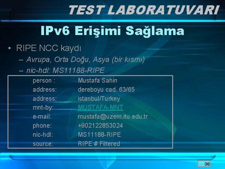 TEST LABORATUVARI IPv 6 Erişimi Sağlama • RIPE NCC kaydı – Avrupa, Orta Doğu,