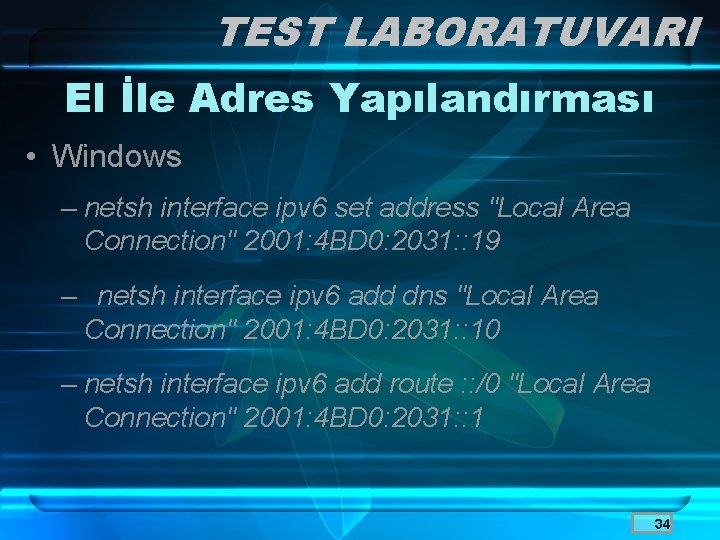 TEST LABORATUVARI El İle Adres Yapılandırması • Windows – netsh interface ipv 6 set