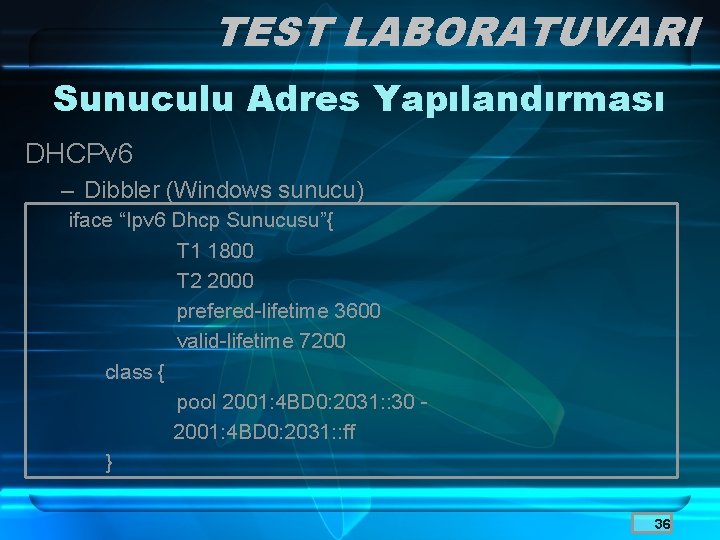 TEST LABORATUVARI Sunuculu Adres Yapılandırması DHCPv 6 – Dibbler (Windows sunucu) iface “Ipv 6