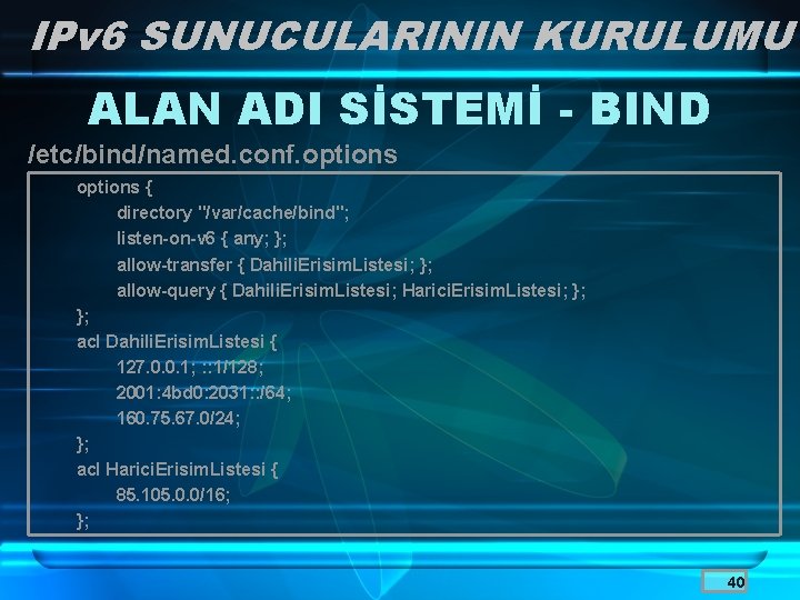 IPv 6 SUNUCULARININ KURULUMU ALAN ADI SİSTEMİ - BIND /etc/bind/named. conf. options { directory