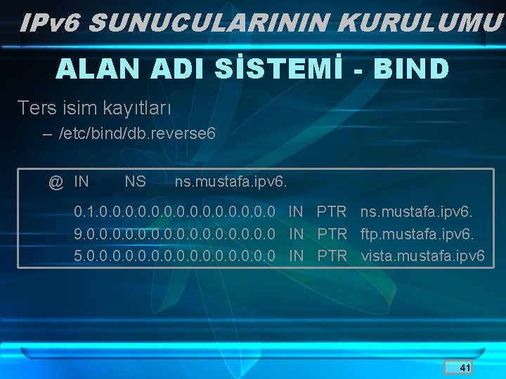 IPv 6 SUNUCULARININ KURULUMU ALAN ADI SİSTEMİ - BIND Ters isim kayıtları – /etc/bind/db.