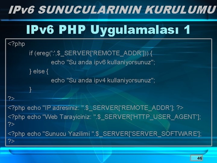 IPv 6 SUNUCULARININ KURULUMU IPv 6 PHP Uygulamalası 1 <? php if (ereg(': ',