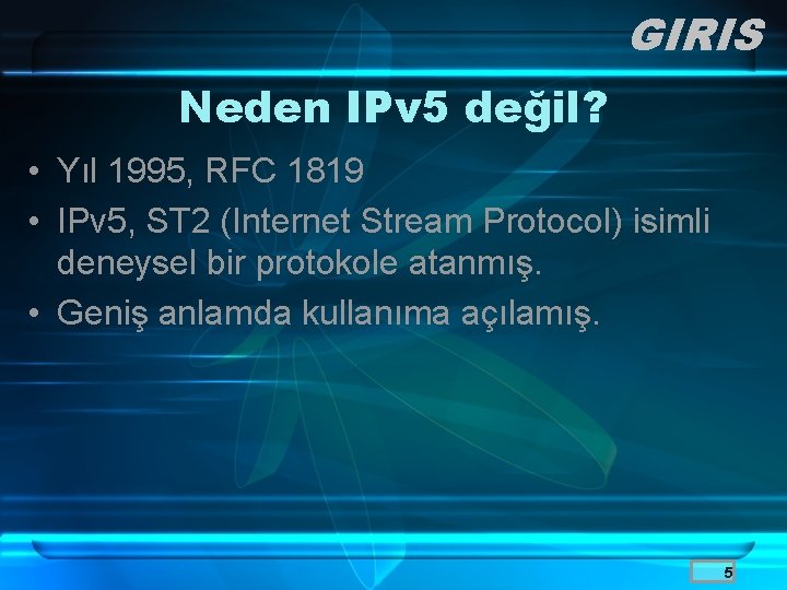 GIRIS Neden IPv 5 değil? • Yıl 1995, RFC 1819 • IPv 5, ST