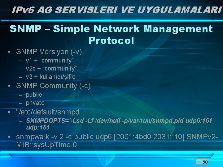 IPv 6 AG SERVISLERI VE UYGULAMALARI SNMP – Simple Network Management Protocol • SNMP