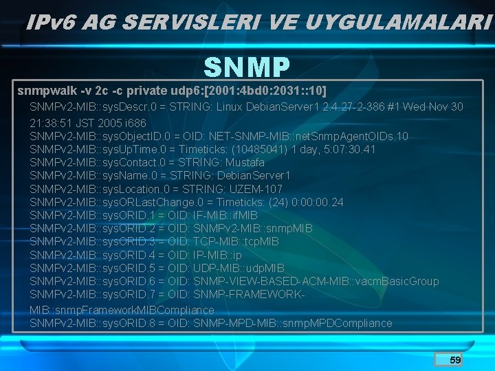 IPv 6 AG SERVISLERI VE UYGULAMALARI SNMP snmpwalk -v 2 c -c private udp