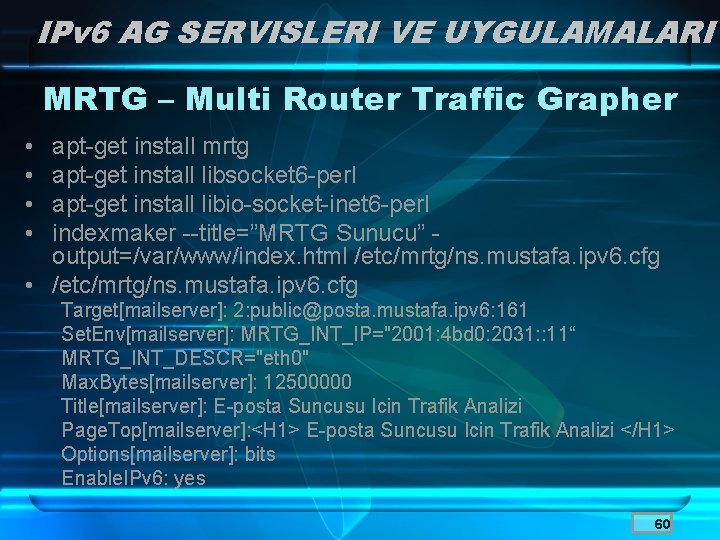 IPv 6 AG SERVISLERI VE UYGULAMALARI MRTG – Multi Router Traffic Grapher • •