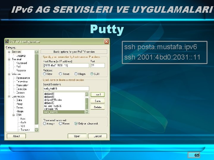 IPv 6 AG SERVISLERI VE UYGULAMALARI Putty ssh posta. mustafa. ipv 6 ssh 2001: