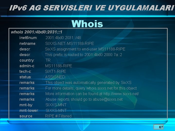 IPv 6 AG SERVISLERI VE UYGULAMALARI whois 2001: 4 bd 0: 2031: : 1