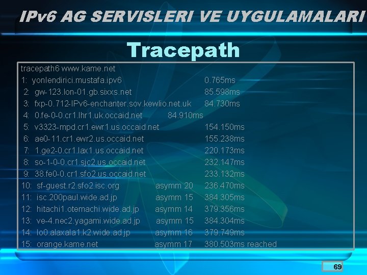 IPv 6 AG SERVISLERI VE UYGULAMALARI Tracepath tracepath 6 www. kame. net 1: yonlendirici.