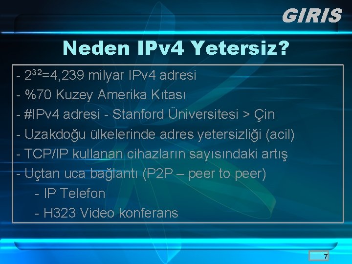 GIRIS Neden IPv 4 Yetersiz? - 232=4, 239 milyar IPv 4 adresi - %70