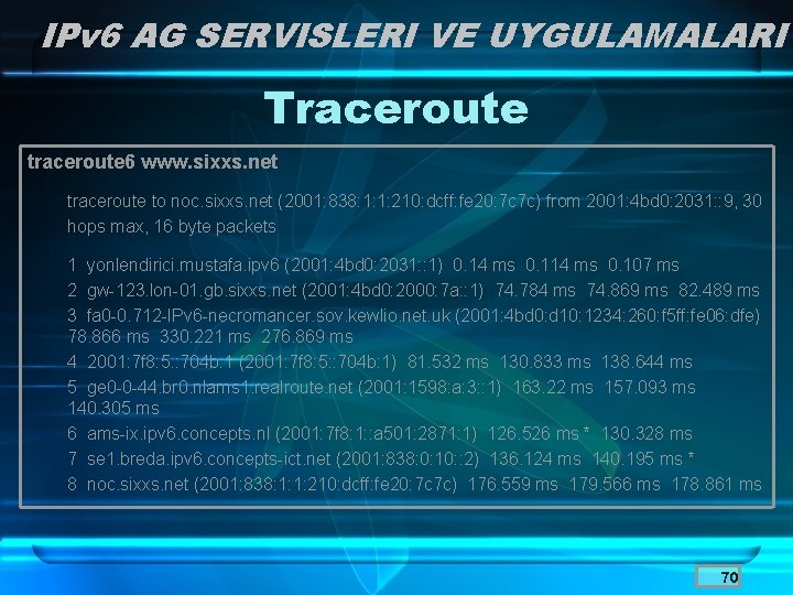 IPv 6 AG SERVISLERI VE UYGULAMALARI Traceroute traceroute 6 www. sixxs. net traceroute to